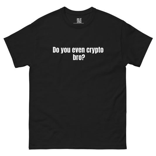 Do you even crypto bro?